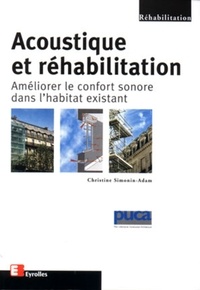 Christine Simonin-Adam - Acoustique Et Rehabilitation. Ameliorer Le Confort Sonore Dans L'Habitat Existant.