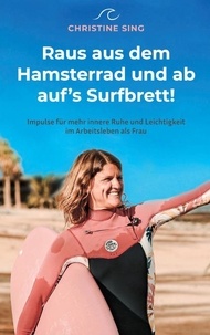 Christine Sing - Raus aus dem Hamsterrad und ab auf's Surfbrett! - Impulse für mehr innere Ruhe und Leichtigkeit im Arbeitsleben als Frau.