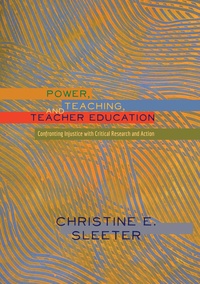 Christine Sleeter - Power, Teaching, and Teacher Education - Confronting Injustice with Critical Research and Action.