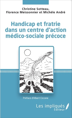 Christine Sotteau et Florence Meissonnier - Handicap et fratrie dans un centre d'action médico-sociale précoce.