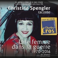 Christine Spengler - Une femme dans la guerre 1970-2016.