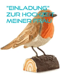 "Einladung" zur Hochzeit meiner Frau