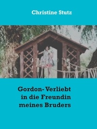 Christine Stutz - Gordon- Verliebt in die Freundin meines Bruders.