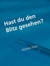 Christine Stutz - Hast du den Blitz gesehen?.