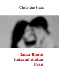 Lena-Heute heiratet meine Frau