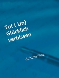 Christine Stutz - Tot ( Un) Glücklich verbissen - Teil 4.