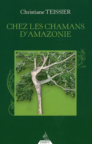 Christine Teissier - Chez les chamans d'Amazonie.