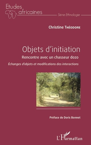 Christine Théodore - Objets d'initiation - Rencontre avec un chasseur dozo : échanges d'objets et modifications des interactions.