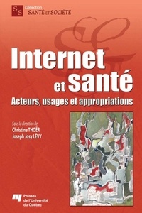 Christine Thoër et Joseph Josy Lévy - Internet et santé - Acteurs, usages et appropriations.