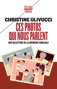 Christine Ulivucci - Ces photos qui nous parlent - Une relecture de la mémoire familiale.
