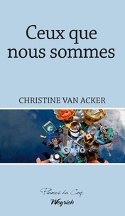 Christine Van Acker - Ceux que nous sommes.