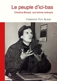 Christine Van Acker - Le peuple d’ici-bas - Christine Brisset, une femme ordinaire.