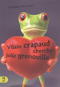 Christine Van Acker - Vilain crapeau cherche jolie grenouille.