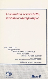 Christine Vander Borght et Jean-Yves Hayez - L'institution résidentielle, médiateur thérapeutique.