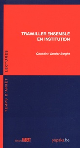 Christine Vander Borght - Travailler ensemble en institution.