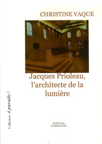 Christine Vaque - Jacques Prioleau, L'architecture de la Lumière.