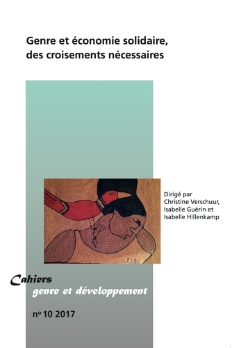 Christine Verschuur et Isabelle Guérin - Cahiers genre et développement N° 10/2017 : Genre et économie solidaire, des croisements nécéssaires.