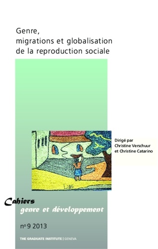Christine Verschuur et Christine Catarino - Cahiers genre et développement N° 9/2013 : Genre, migrations et globalisation de la reproduction sociale.