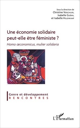 Christine Verschuur et Isabelle Guérin - Une économie solidaire peut-elle être féministe ? - Homo oeconomicus, mulier solidaria.