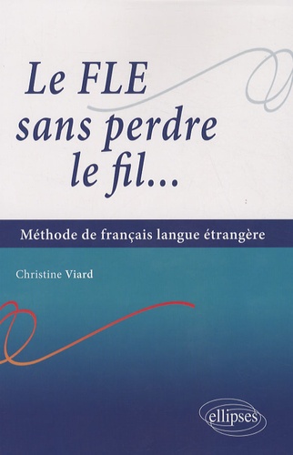 Le FLE sans perdre le fil.... Méthode de français langue étrangère
