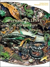 Christine Viennet - Bernard Palissy et ses suiveurs du XVI e siècle à nos jours - Hymne à la nature.