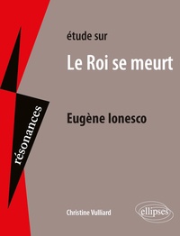 Christine Vulliard - Etude sur Le Roi se meurt, Eugène Ionesco.