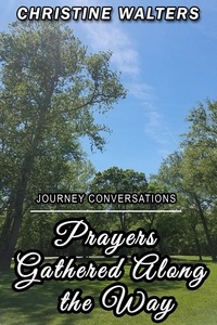  Christine Walters - Prayers Gathered Along the Way: Journey Conversations.