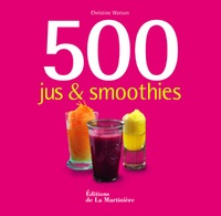 Christine Watson - 500 jus et smoothies.