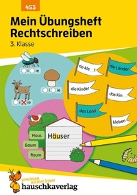Christine Weideneder - Deutsch 453 : Mein Übungsheft Rechtschreiben 3. Klasse - Deutsch: Übungen für die Grundschule - Richtig schreiben.