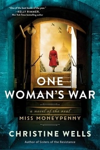 Christine Wells - One Woman's War - A Novel of the Real Miss Moneypenny.