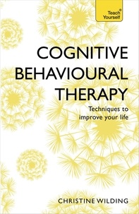Christine Wilding - Cognitive Behavioural Therapy (CBT) - Evidence-based, goal-oriented self-help techniques: a practical CBT primer and self help classic.