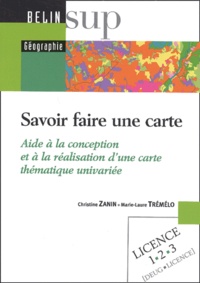 Christine Zanin et Marie-Laure Trémélo - Savoir faire une carte - Aide à la conception et à la réalisation d'une carte thématique univariée.