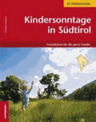 Christjan Ladurner - Kindersonntage in Südtirol - Freizeitideen für die ganze Familie. 53 Erlebnisziele.