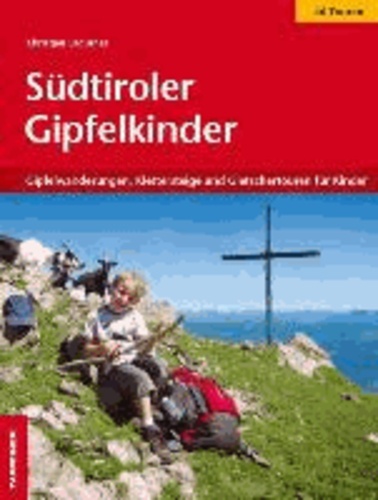 Christjan Ladurner - Südtiroler Gipfelkinder - Gipfelwanderungen, Klettersteige und Gletschertouren für Kinder.