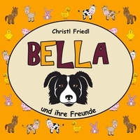 Christl Friedl - BELLA und ihre Freunde.