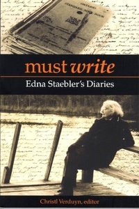 Christl Verduyn et Edna Staebler - Must Write - Edna Staebler’s Diaries.