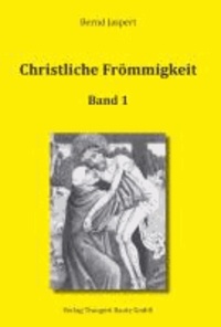Christliche Frömmigkeit Studien und Texte zu ihrer Geschichte - Band 1. Von den Anfängen bis zum 15. Jahrhundert.