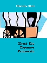 Christne Stutz - Ghost - Die Zigeuner Prinzessin.