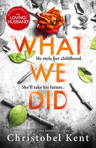 Christobel Kent - What We Did - A gripping, compelling psychological thriller with a nail-biting twist.