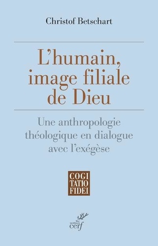 L'humain, image filiale de Dieu. Une anthropologie théologique en dialogue avec l'exégèse