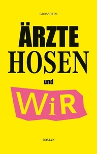 Christof Grossheim - Ärzte Hosen und Wir.