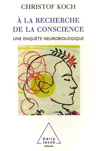 Christof Kock - A la recherche de la conscience - Une enquête neurobiologique.