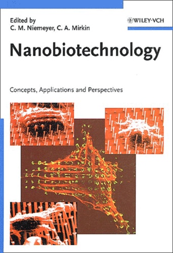 Christof M. Niemeyer et Chad-A Mirkin - Nanobiotechnology - Concepts, Applications and Perspectives.