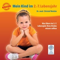 Christof Metzler - Mein Kind im 2.-7. Lebensjahr - Was Eltern im 2.-7. Lebensjahr ihres Kindes wissen sollten.