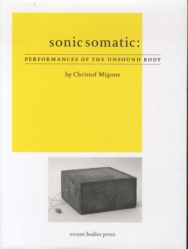 Christof Migone - Sonic Somatic: Performances of the Unsound Body.