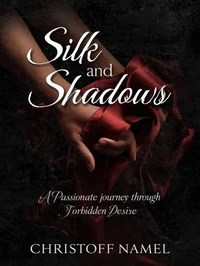 Silk and Shadows. A Passionate Journey Through Forbidden Desire