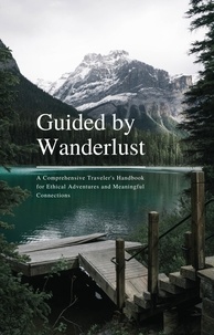  Christoffer Tobias - Guided by Wanderlust: A Comprehensive Traveler's Handbook for Ethical Adventures and Meaningful Connections.