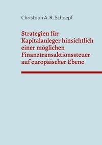 Christoph A. R. Schoepf - Strategien für Kapitalanleger hinsichtlich einer möglichen Finanztransaktionssteuer auf europäischer Ebene.