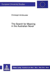 Christoph Armbruster - The Search for Meaning in the Australian Novel.