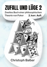 Christoph Balber - Zufall und Lüge 2 - Zweites Buch einer philosophischen Theorie von Poker.